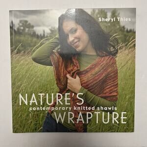 Natures Wrapture Contemporary Knitted Shawls by Sheryl Thies 2010 Paperback